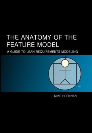 Книга The Anatomy of the Feature Model: A Guide to the Lean Model Mike Brennan