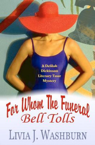 Knjiga For Whom The Funeral Bell Tolls: Delilah Dickinson Literary Tour Mystery Livia J Washburn