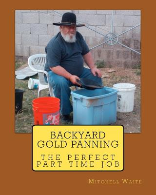 Kniha Backyard Gold Panning, The Perfect Part Time Job Maj Mitchell Waite