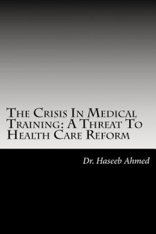 Livre The Crisis In Medical Training: A Threat to Health Care Reform Mha Haseeb a Ahmed Do