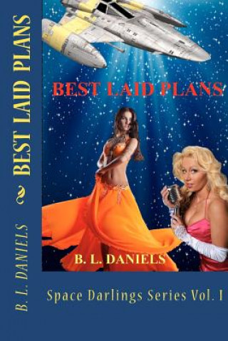 Könyv Best Laid Plans: Space Darlings Series Vol I B L Daniels