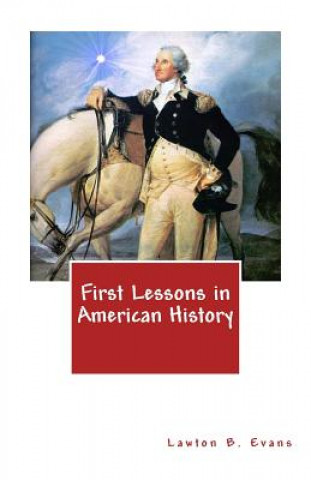 Carte First Lessons in American History Lawton B Evans
