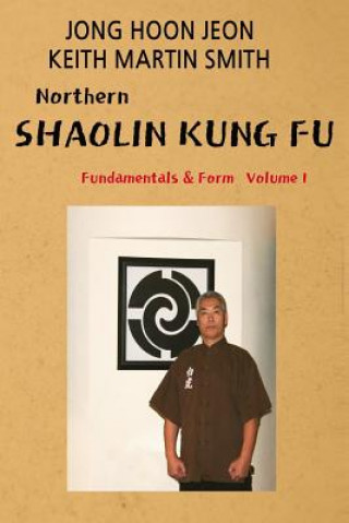Könyv Northern Shaolin kung fu: Fundamental & Form Volume 1 Jong Hoon Jeon