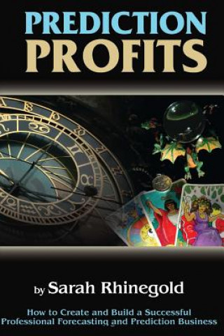 Knjiga Prediction Profits: How to create and build a successful professional forecasting and prediction business. Sarah Rhinegold