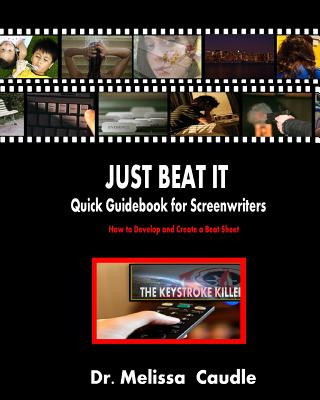 Könyv Just Beat It! Quick Guidebook for Screenwriters: How to Develop and Create a Beat Sheet Dr Melissa Caudle