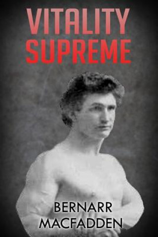 Könyv Vitality Supreme: (Original Version, Restored) Bernarr MacFadden