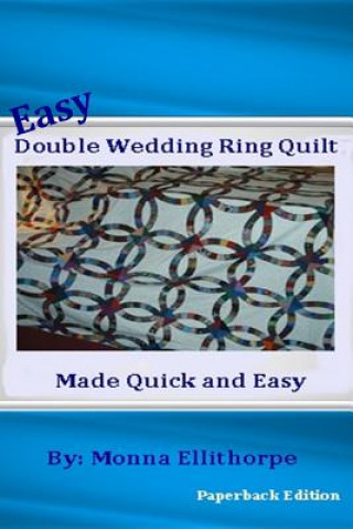 Carte Easy Double Wedding Ring Quilt: Made Quick & Easy Monna Ellithorpe