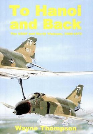 Buch To Hanoi and Back: The U.S.A.F. and North Vietnam 1966-1973 Wayne Thompson