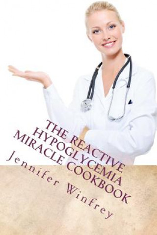 Kniha The Reactive Hypoglycemia Miracle Cookbook Jennifer Winfrey Ma