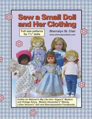 Carte Sew a Small Doll and Her Clothing: Full Size Patterns for 7.5 Inch Florabunda and Her Outfits Sherralyn St Clair