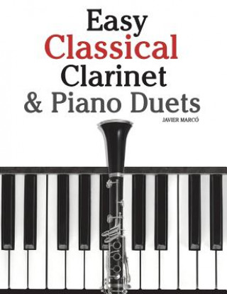 Kniha Easy Classical Clarinet & Piano Duets: Featuring Music of Vivaldi, Mozart, Handel and Other Composers Javier Marco
