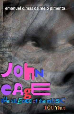 Carte John Cage: the silence of the music: 100 years Emanuel Dimas De Melo Pimenta