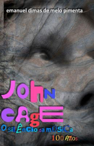 Kniha John Cage: o sil?ncio da música: 100 anos Emanuel Dimas De Melo Pimenta