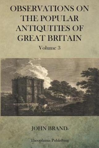 Knjiga Observations on Popular Antiquities of Great Britain V.3 John Brand