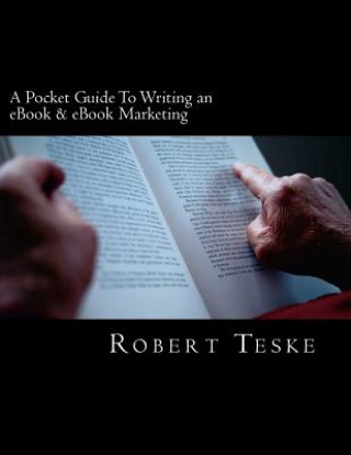 Książka A Pocket Guide To Writing an eBook & eBook Marketing MR Robert K Teske Jr