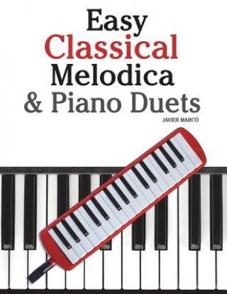 Kniha Easy Classical Melodica & Piano Duets: Featuring Music of Mozart, Wagner, Strauss, Elgar and Other Composers Javier Marco