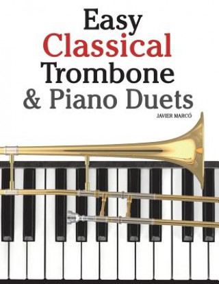 Carte Easy Classical Trombone & Piano Duets: Featuring Music of Bach, Brahms, Wagner, Mozart and Other Composers Javier Marco