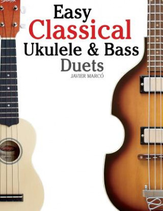 Book Easy Classical Ukulele & Bass Duets: Featuring Music of Bach, Mozart, Beethoven, Vivaldi and Other Composers. in Standard Notation and Tab Javier Marco