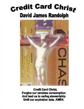 Carte Credit Card Christ: Selected Sermons 1965-2012 David James Randolph