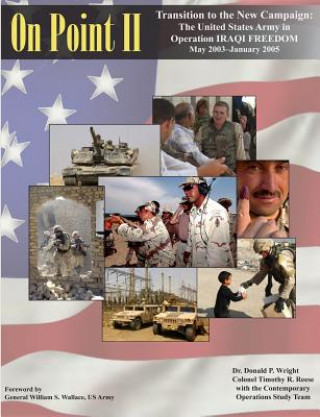 Carte On Point II: Transition to the New Campaign: The United States Army in Operation IRAQI FREEDOM May 2003-January 2005 Donald Wright