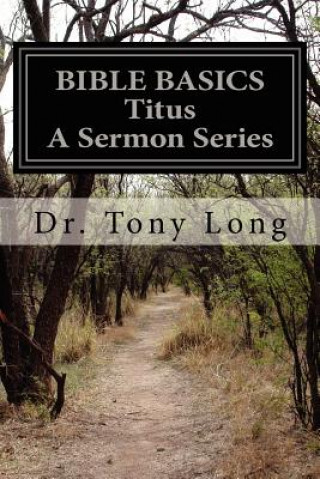 Kniha BIBLE BASICS Titus A Sermon Series Tony Long