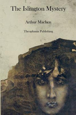 Carte The Islington Mystery Arthur Machen