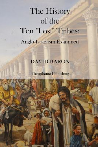 Kniha The History of the Ten Lost Tribes David Baron