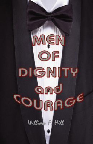 Carte Men of Dignity and Courage William F Hill