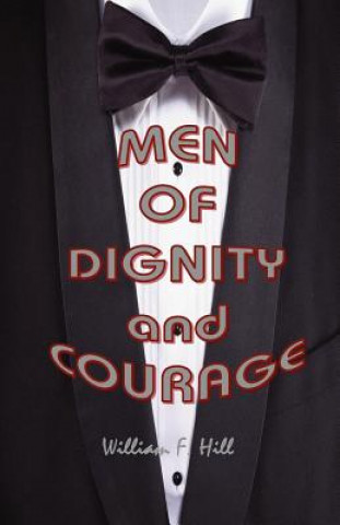 Kniha Men of Dignity and Courage William F Hill