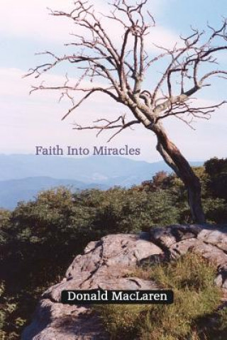 Carte Faith Into Miracles Donald MacLaren