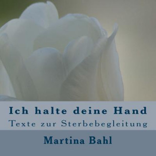Carte Ich halte deine Hand: Texte zur Sterbebegleitung Martina Bahl
