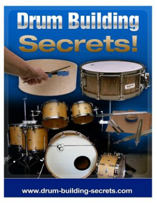 Carte Drum Building Secrets!: Build A Drum Set In 10 Simple Steps! MR Brian Maroevich
