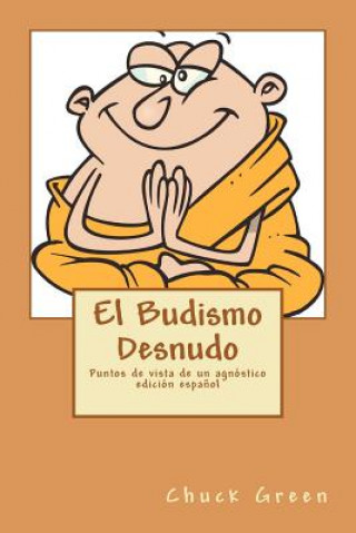 Libro El Budismo Desnudo: Puntos de vista de un agnóstico Chuck Green