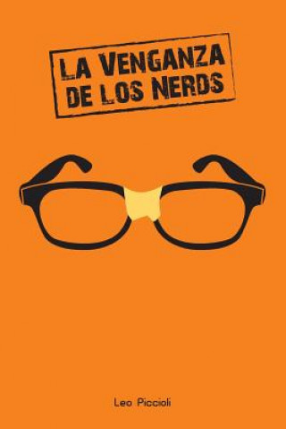 Книга La Venganza de Los Nerds: ?viste Que En Las Películas de Nerds Siempre Terminan Ganando? Leo Piccioli