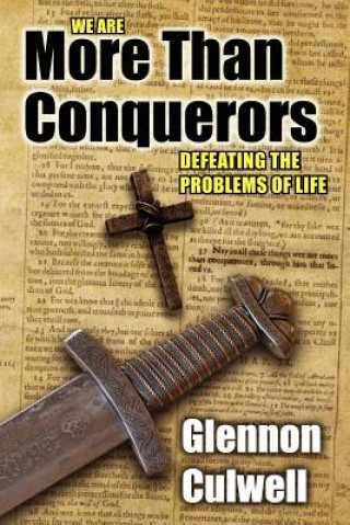 Carte More Than Conquerors: How to Defeat the Problems of Life Rev Glennon Culwell
