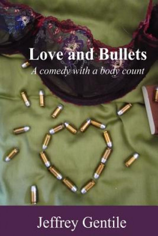 Knjiga Love and Bullets: A Comedy with a Body Count Jeffrey Gentile