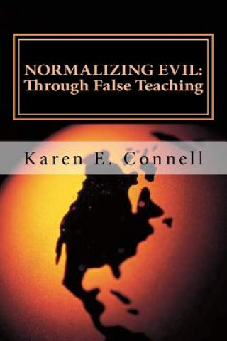 Knjiga Normalizing Evil Through False Teaching Karen E Connell