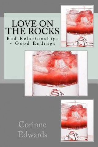 Könyv Love On The Rocks: Bad Relationships - Good Endings MS Corinne Edwards