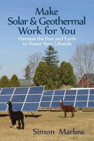 Βιβλίο Make Solar and Geothermal Work For You: Harness the Sun and Earth to Power Your Lifestyle Dr Simon P Marlow