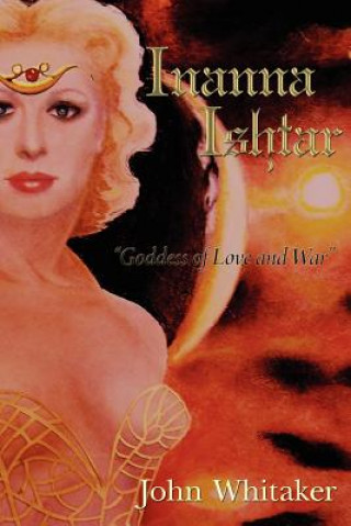 Kniha Inanna/Ishtar: Goddess of Love and War John Whitaker