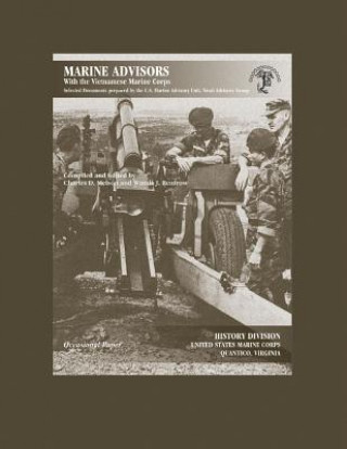 Carte Marine Advisors With the Vietnamese Marine Corps: Selected Documents Prepared by the U.S. Marine Advisory Unit, Naval Advisory Group Charles D Melson
