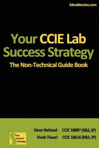 Kniha Your CCIE Lab Success Strategy: The Non-Technical Guidebook MR Dean Bahizad