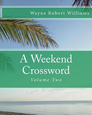 Książka A Weekend Crossword Volume Two Wayne Robert Williams