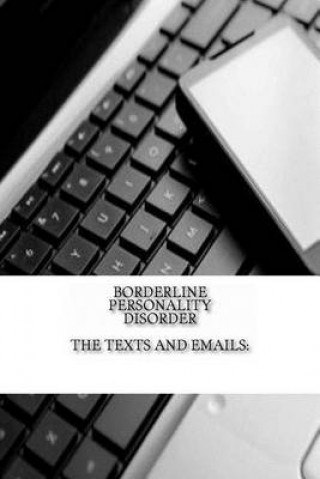 Livre Borderline Personality Disorder, The Texts and Emails: The Texts and Emails J C