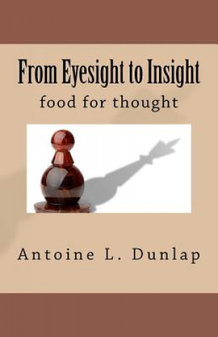 Könyv From Eyesight to Insight: Food for thought Antoine L Dunlap