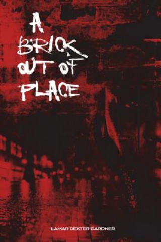 Carte A Brick Out Of Place: My Right Of Passage MR Lamar Dexter Gardner
