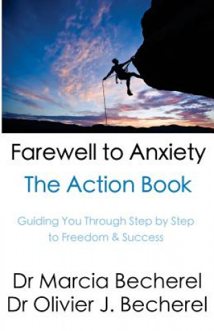 Kniha Farewell to Anxiety - The Action Book: Guiding you through step by step to Freedom & Success! Dr Marcia Becherel