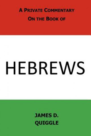 Carte A Private Commentary on the Book of Hebrews James D Quiggle