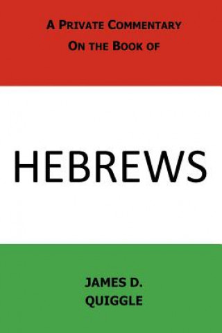 Livre A Private Commentary on the Book of Hebrews James D Quiggle