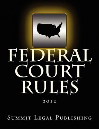 Carte Federal Court Rules: 2012 Summit Legal Publishing